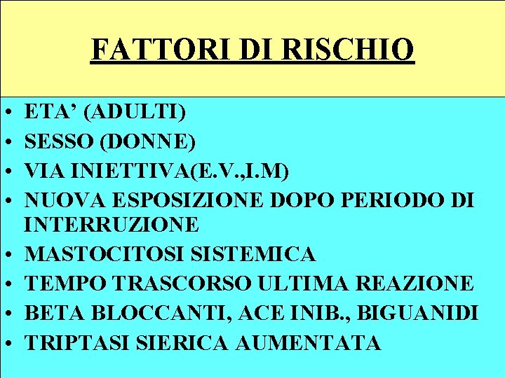 FATTORI DI RISCHIO • • ETA’ (ADULTI) SESSO (DONNE) VIA INIETTIVA(E. V. , I.