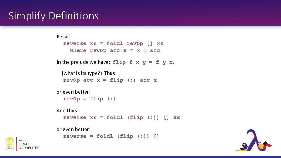 Simplify Definitions Recall: reverse xs = foldl rev. Op [] xs where rev. Op