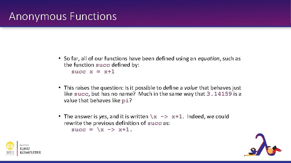 Anonymous Functions • So far, all of our functions have been defined using an