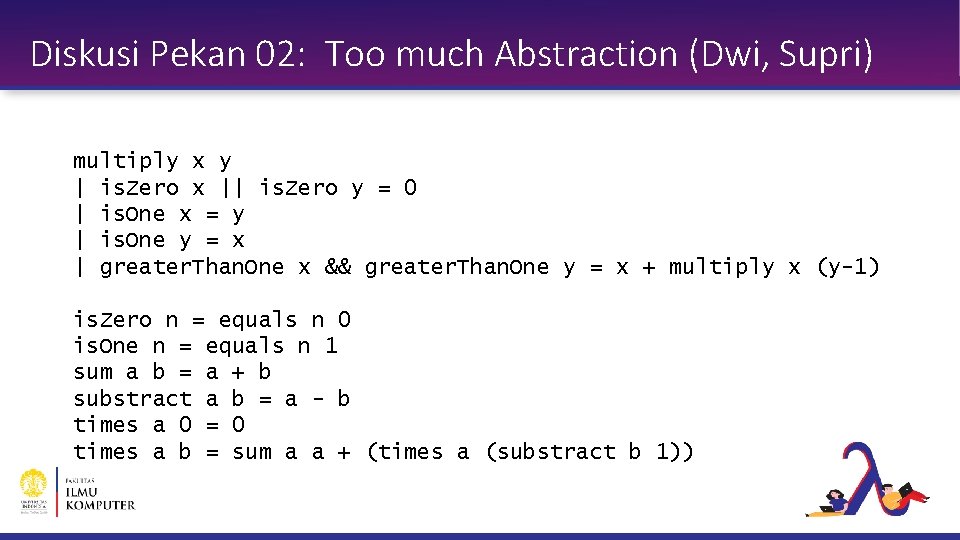 Diskusi Pekan 02: Too much Abstraction (Dwi, Supri) multiply x y | is. Zero