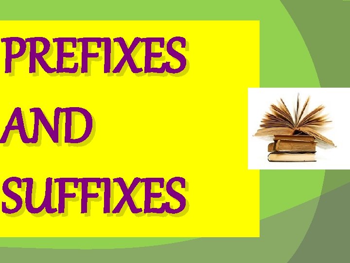 PREFIXES AND SUFFIXES 