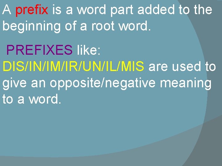 A prefix is a word part added to the beginning of a root word.