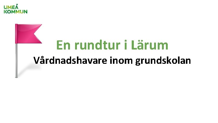 En rundtur i Lärum Vårdnadshavare inom grundskolan 