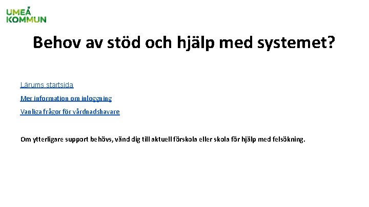 Behov av stöd och hjälp med systemet? Lärums startsida Mer information om inloggning Vanliga