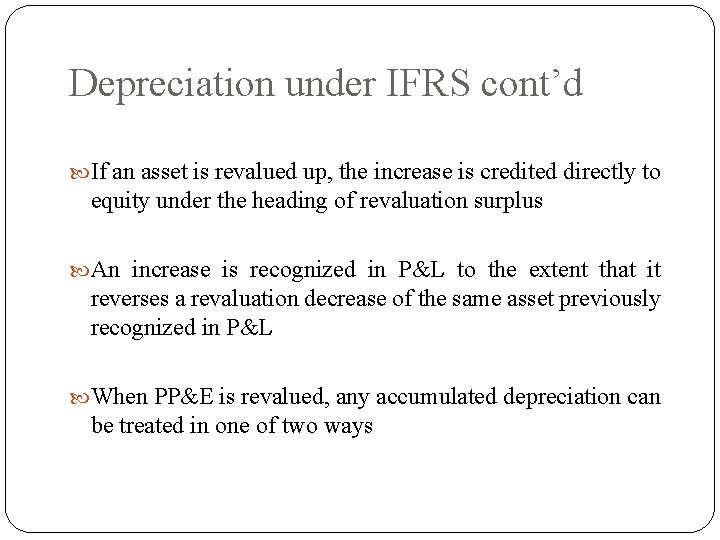 Depreciation under IFRS cont’d If an asset is revalued up, the increase is credited