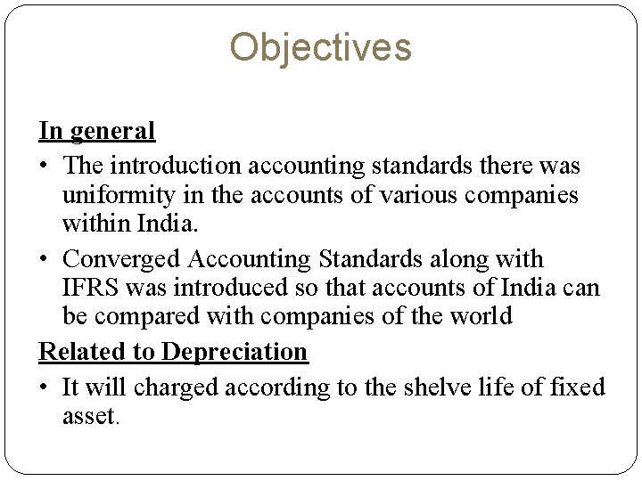Objectives In general • The introduction accounting standards there was uniformity in the accounts