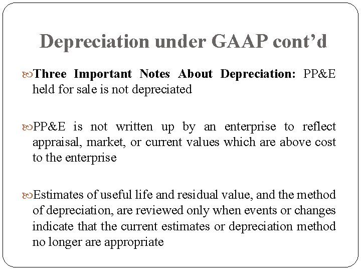 Depreciation under GAAP cont’d Three Important Notes About Depreciation: PP&E held for sale is