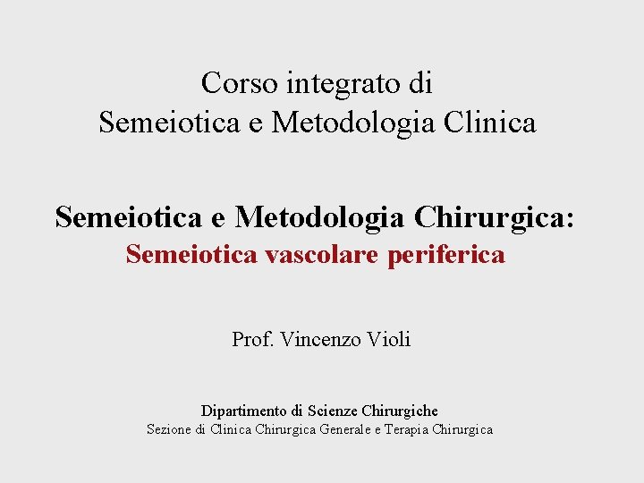 Corso integrato di Semeiotica e Metodologia Clinica Semeiotica e Metodologia Chirurgica: Semeiotica vascolare periferica