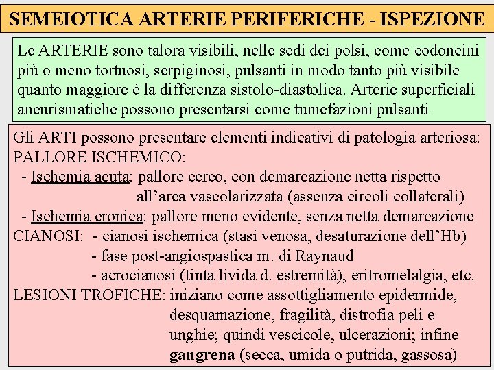 SEMEIOTICA ARTERIE PERIFERICHE - ISPEZIONE Le ARTERIE sono talora visibili, nelle sedi dei polsi,