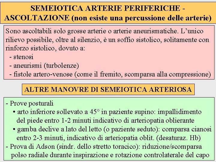 SEMEIOTICA ARTERIE PERIFERICHE ASCOLTAZIONE (non esiste una percussione delle arterie) Sono ascoltabili solo grosse