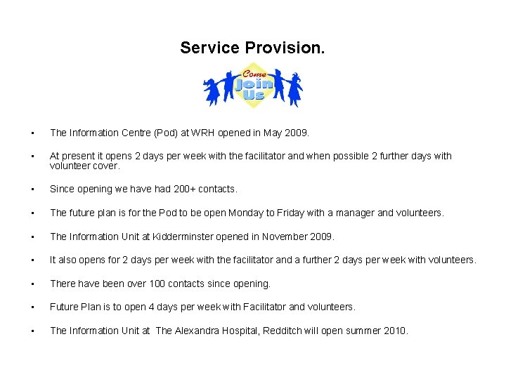 Service Provision. • The Information Centre (Pod) at WRH opened in May 2009. •