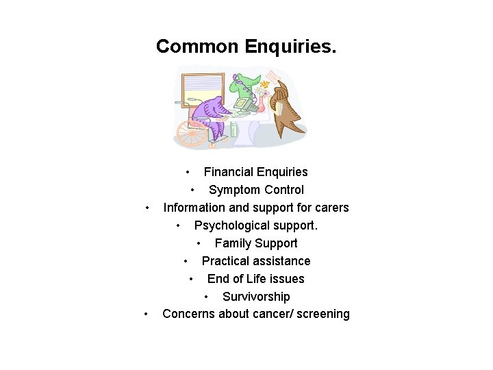 Common Enquiries. • • • Financial Enquiries • Symptom Control Information and support for