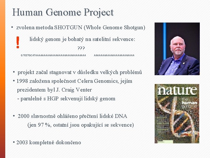 Human Genome Project • zvolena metoda SHOTGUN (Whole Genome Shotgun) ! lidský genom je