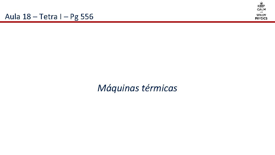 Aula 18 – Tetra I – Pg 556 Máquinas térmicas 