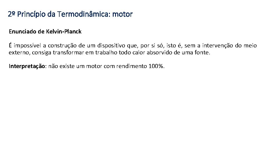 2º Princípio da Termodinâmica: motor Enunciado de Kelvin-Planck É impossível a construção de um