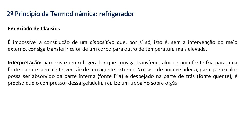 2º Princípio da Termodinâmica: refrigerador Enunciado de Clausius É impossível a construção de um