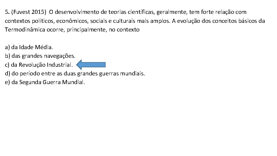 5. (Fuvest 2015) O desenvolvimento de teorias científicas, geralmente, tem forte relação com contextos