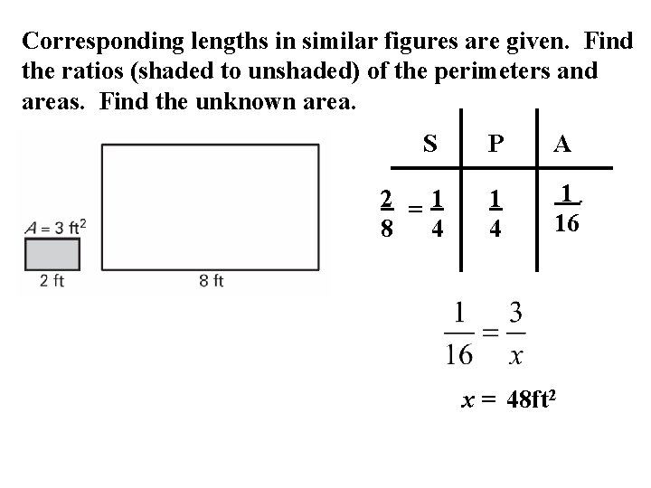 Corresponding lengths in similar figures are given. Find the ratios (shaded to unshaded) of