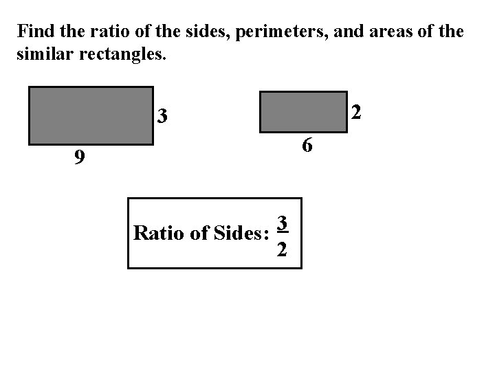 Find the ratio of the sides, perimeters, and areas of the similar rectangles. 2