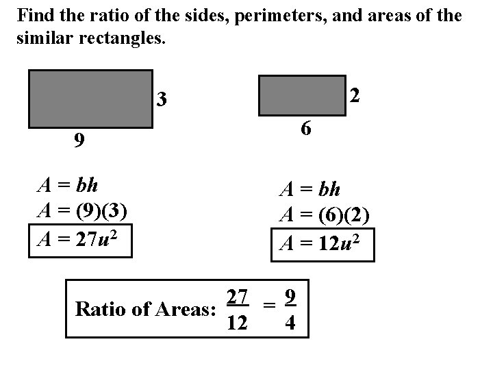 Find the ratio of the sides, perimeters, and areas of the similar rectangles. 2