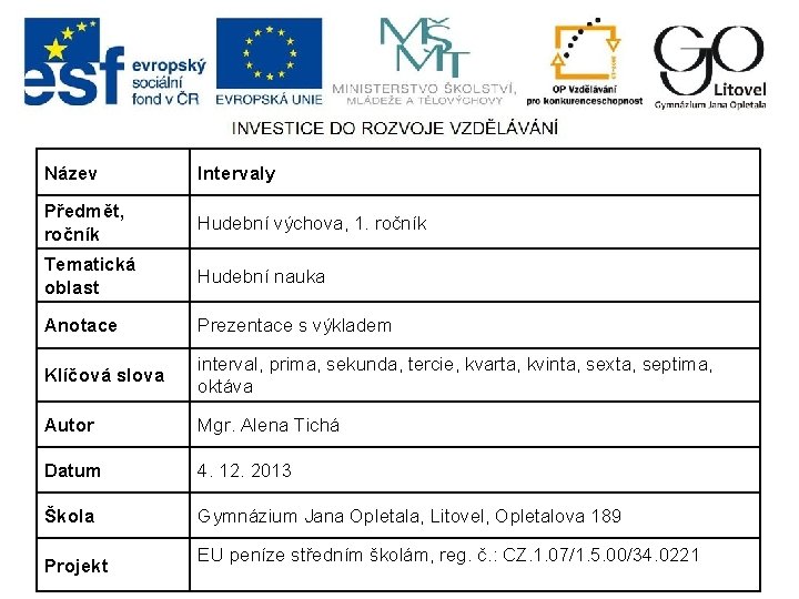 Název Intervaly Předmět, ročník Hudební výchova, 1. ročník Tematická oblast Hudební nauka Anotace Prezentace