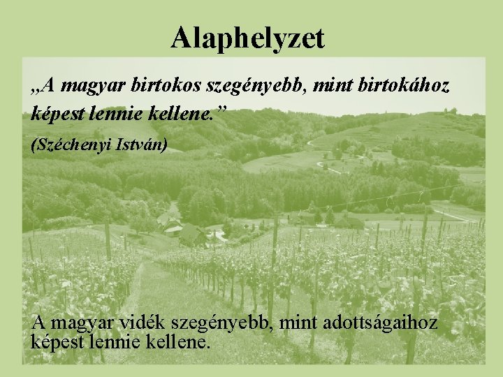 Alaphelyzet „A magyar birtokos szegényebb, mint birtokához képest lennie kellene. ” (Széchenyi István) A