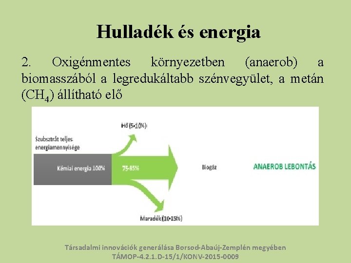 Hulladék és energia 2. Oxigénmentes környezetben (anaerob) a biomasszából a legredukáltabb szénvegyület, a metán