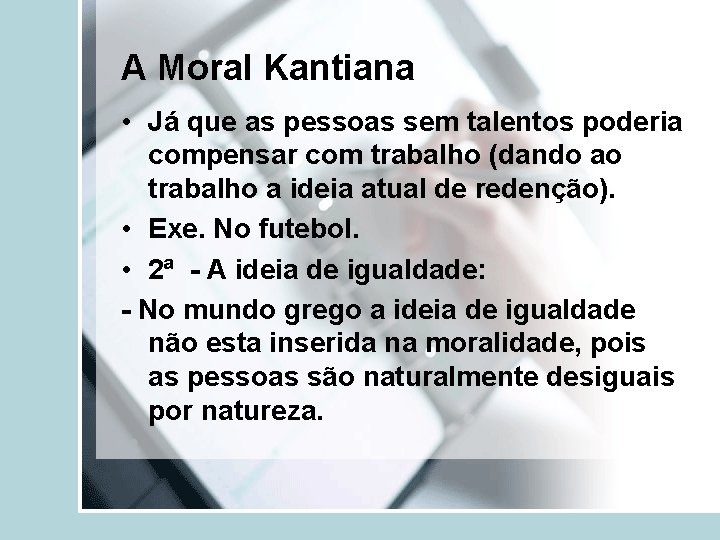A Moral Kantiana • Já que as pessoas sem talentos poderia compensar com trabalho