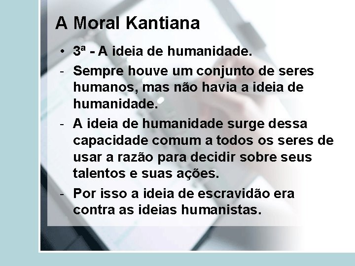A Moral Kantiana • 3ª - A ideia de humanidade. - Sempre houve um