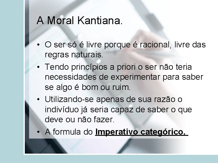 A Moral Kantiana. • O ser só é livre porque é racional, livre das