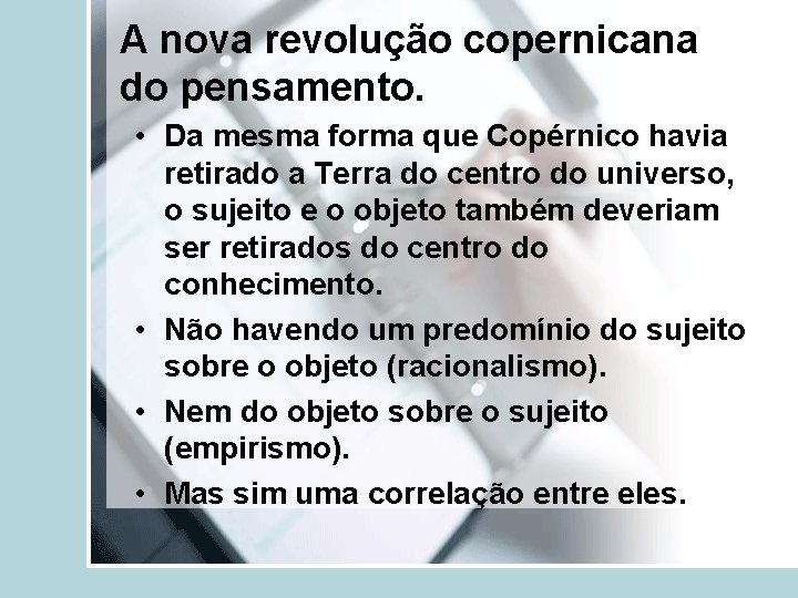 A nova revolução copernicana do pensamento. • Da mesma forma que Copérnico havia retirado