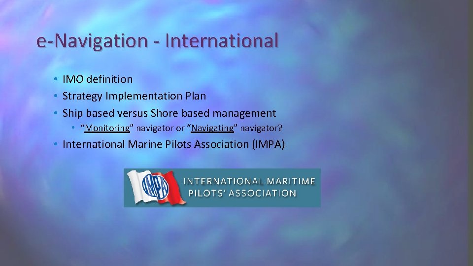 e-Navigation - International • IMO definition • Strategy Implementation Plan • Ship based versus