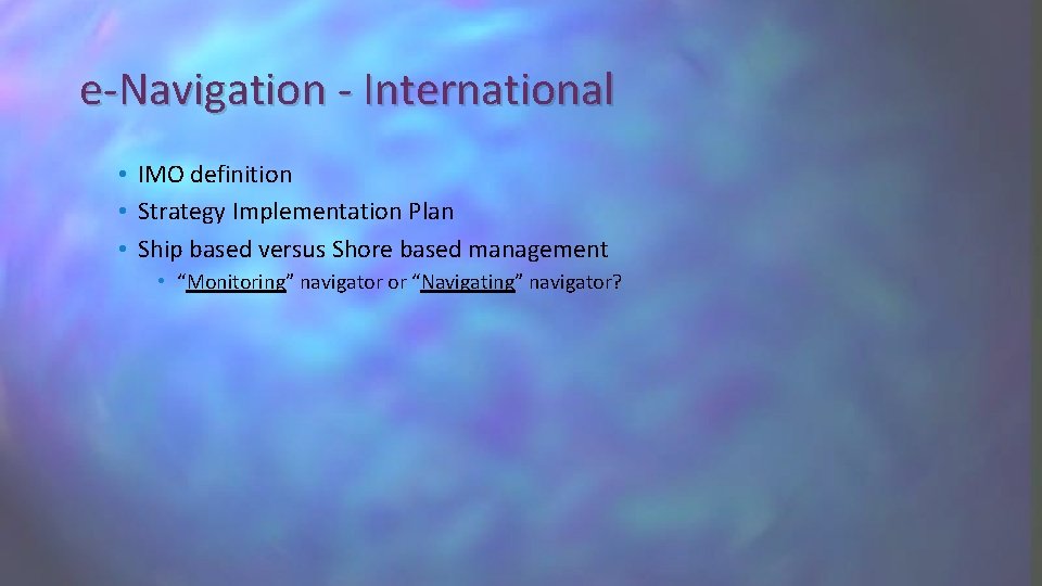 e-Navigation - International • IMO definition • Strategy Implementation Plan • Ship based versus