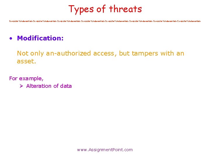 Types of threats Computer fundamentals Computer fundamentals • Modification: Not only an-authorized access, but