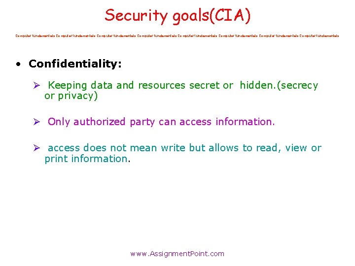 Security goals(CIA) Computer fundamentals Computer fundamentals • Confidentiality: Ø Keeping data and resources secret Security goals(CIA) Computer fundamentals Computer fundamentals • Confidentiality: Ø Keeping data and resources secret