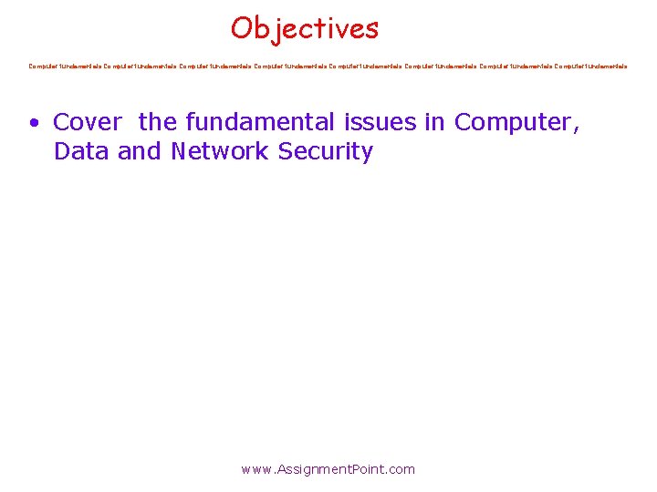 Objectives Computer fundamentals Computer fundamentals • Cover the fundamental issues in Computer, Data and Objectives Computer fundamentals Computer fundamentals • Cover the fundamental issues in Computer, Data and