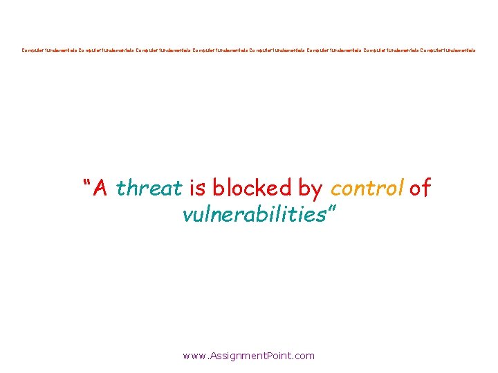 Computer fundamentals Computer fundamentals “A threat is blocked by control of vulnerabilities” www. Assignment.