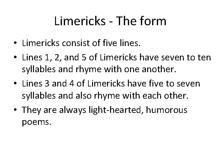 Limericks - The form • Limericks consist of five lines. • Lines 1, 2,