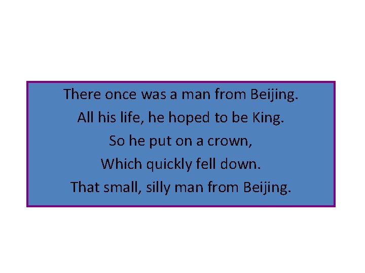 There once was a man from Beijing. All his life, he hoped to be