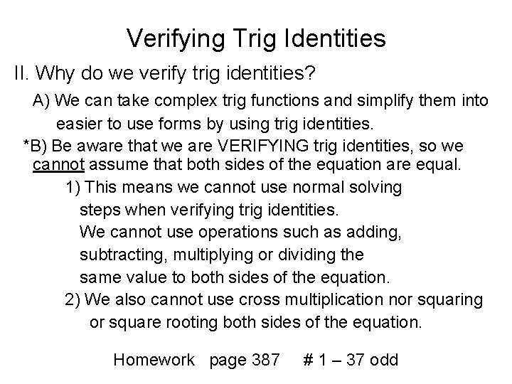 Verifying Trig Identities II. Why do we verify trig identities? A) We can take