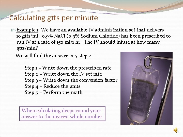 Calculating gtts per minute Example 1 We have an available IV administration set that