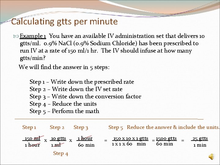 Calculating gtts per minute Example 1 You have an available IV administration set that