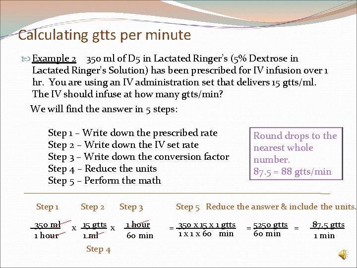 Calculating gtts per minute Example 2 350 ml of D 5 in Lactated Ringer’s