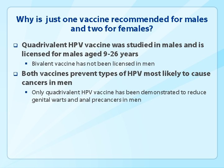 Why is just one vaccine recommended for males and two for females? q Quadrivalent