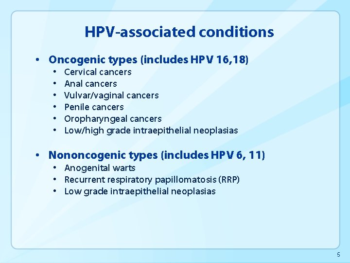 HPV-associated conditions • Oncogenic types (includes HPV 16, 18) • • • Cervical cancers