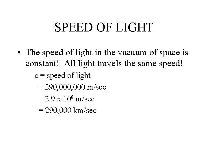 SPEED OF LIGHT • The speed of light in the vacuum of space is