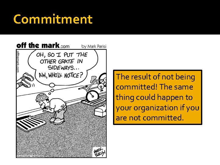 Commitment The result of not being committed! The same thing could happen to your