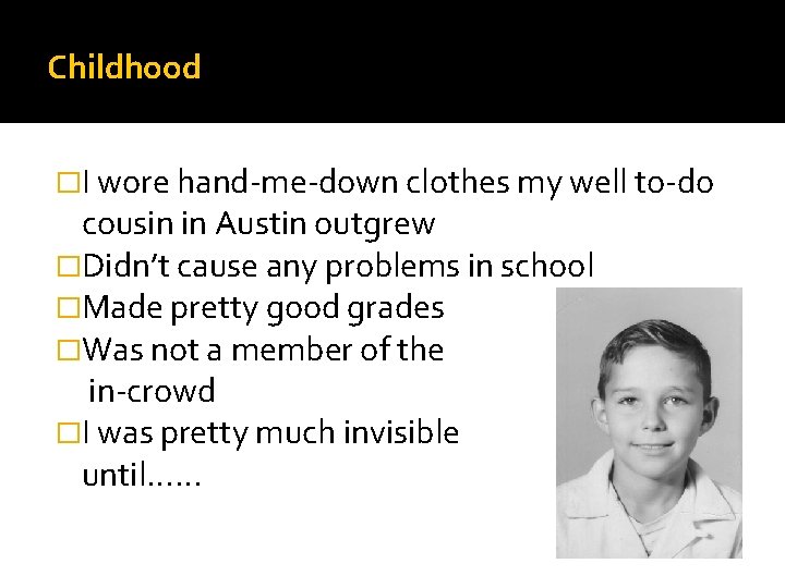 Childhood �I wore hand-me-down clothes my well to-do cousin in Austin outgrew �Didn’t cause