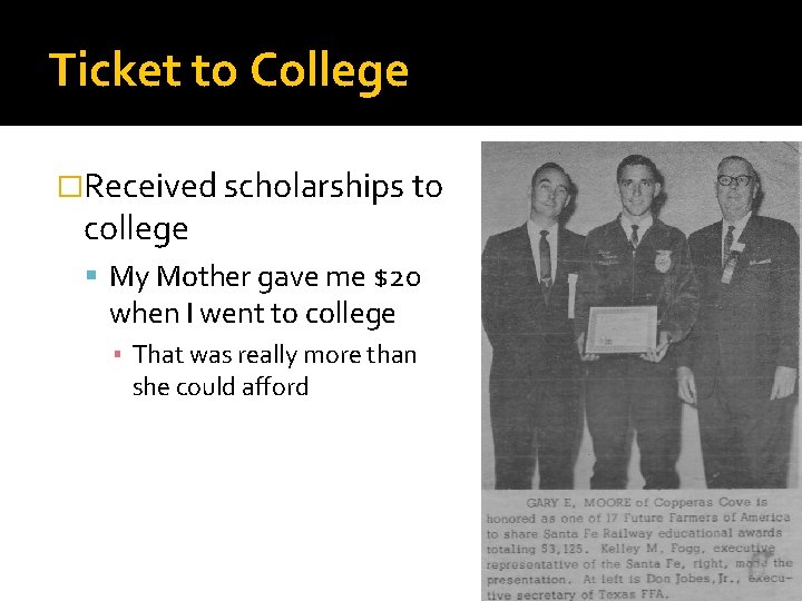 Ticket to College �Received scholarships to college My Mother gave me $20 when I