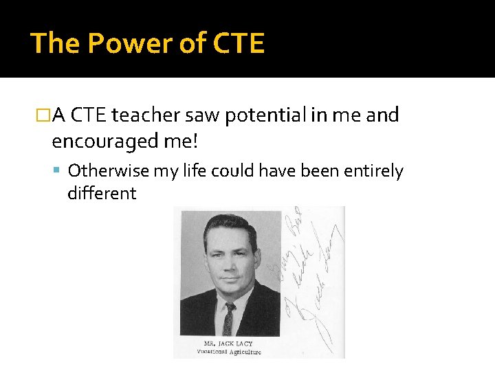 The Power of CTE �A CTE teacher saw potential in me and encouraged me!